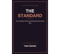 The Standard: The Ten-Minute Practice for Perfectionists to Decide How Good This Needs to Be Before You Start, Without Doing Worse Work (The Control Line Series)