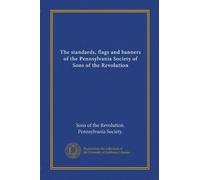 The standards, flags and banners of the Pennsylvania Society of Sons of the Revolution