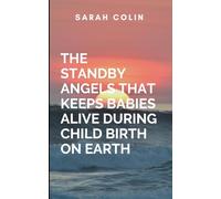The Standby Angels That Keeps Babies Alive During Child Birth On Earth: Perfect for readers who love spiritual thrillers and celestial warfare, this ... that guard humanity's most precious moments