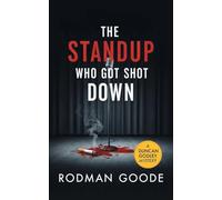 THE STANDUP WHO GOT SHOT DOWN: A Duncan Godley Mystery