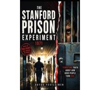 The Stanford Prison Experiment and the Terrifying Truth About How Good People Turn Evil: The Dark Side of Human Nature, Social Influence, and the ... (The Human Lab Series : Human Experiments)