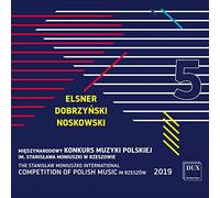 The Stanislaw Moniuszko International Competition of Polish Music 2019, vol. 5 : Elsner, Dobrzynski, Noskowski.