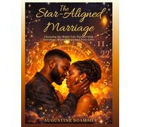 The Star-Aligned Marriage: Choosing the Right Life Partner with Astrology, Numerology, and Pure Love