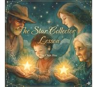 The Star Collector’s Lesson: A Magical Children’s Picture Book About Letting Go, Wonder, and the Beauty of Living in the Moment (Whispers of Wonder)