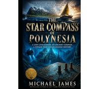 THE STAR COMPASS OF POLYNESIA Illustrated: A Lost Civilization. An Ancient Compass. A Voyage That Could Change History.