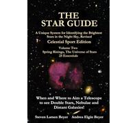 The Star Guide: A Unique System for Identifying the Brightest Stars in the Night Sky, Revised, Celestial Sport Edition, Vol. 2: Spring Risings, The Universe of Stars