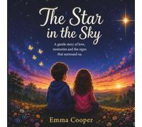 The Star in The Sky: A gentle story of love, memories & the signs that surround us.