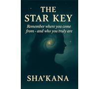 The Star Key: Remember where you come from - and who you truly are (The Frequency Keys)