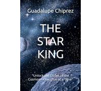 THE STAR KING: "Unlock the Codes of the Cosmos-One Clue at a Time"
