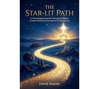 The Star-Lit Path: A Chronological Journey Through the Bible’s Greatest Stories for the Season of Anticipation