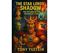 The Star Lords Shadow: The Return of the Anunnaki King