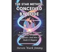 The STAR Method, Conceived By Code: A Case Study of the Couple Who Tried for 18 Years to Get Pregnant-And How AI Made It Happen