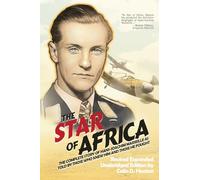 The Star of Africa: The Complete Story of Hans-Joachim Marseille as Told by Those Who Knew Him and Those He Fought