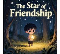 The Star of Friendship: A Magical Tale About True Friends for Kids Ages 3-7