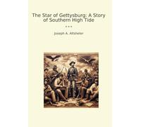 The Star of Gettysburg: A Story of Southern High Tide (Classic Books)