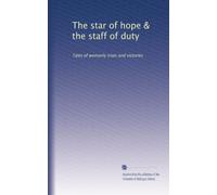 The star of hope & the staff of duty: Tales of womanly trials and victories