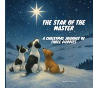 THE STAR OF THE MASTER: A Christmas Journey of Three Puppies