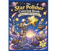 The Star Polisher Coloring Book: Cosmic Ladder Adventures: A Whimsical Space Fantasy Coloring Journey with Celestial Cleaners, Magical Ladders, ... Cosmic Worlds for Teens and Adults