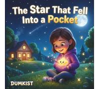 The Star That Fell Into a Pocket: A Heartwarming Tale About A Little Girl, A Fallen Star, And The Magic Of Letting Go, Children's Story Book, Ages 4-10 Years Old. (Dumkist Childrens Story Books)