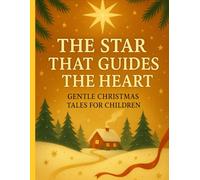 The Star That Guides The Heart: Gentle Christmas Tales for Children