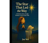 The Star That Led the Way: A Christmas Story of Light, Kindness, and the Holy Child (Holiday Season Books for Children)