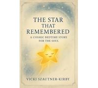 The Star That Remembered: A Cosmic Bedtime Story for the Soul