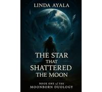 The Star that shattered the Moon: Book 1 of the MoonBorn Duology