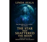 The Star that shattered the Moon: Book One of the MoonBorn Duology