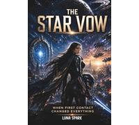 The Star Vow: When First Contact Changed Everything (The Thorn Rose Protocol Book)