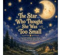 The Star Who Thought She Was Too Small: A Gentle Story About Confidence, Courage, and Believing Your Light Matters