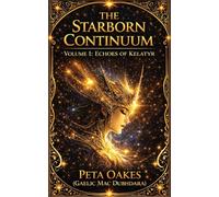The Starborn Continuum: Echoes of Kelatyr: 1 (The Kelatyr Cycle)