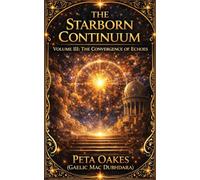 The Starborn Continuum: The Convergence of Echoes: 3 (The Kelatyr Cycle)