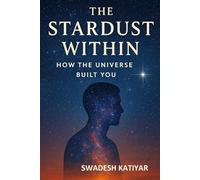 The Stardust Within: How the Universe Built You