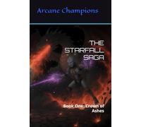 THE STARFALL SAGA: Book One: Crown of Ashes (Arcane Champions)