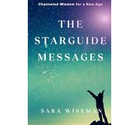 The StarGuide Messages: Channeled Wisdom for a New Age (Divine Messages)