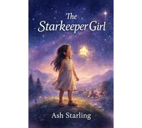 The Starkeeper Girl: The Girl Who Saved the Night Sky: 1