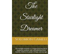 The Starlight Dreamer: The Starlight Dreamer is a magical journey full of suspense, emotion, love, and adventure that teaches children the power of hope and courage.