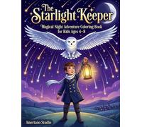The Starlight Keeper: Magical Night Adventure Coloring Book for Kids Ages 4-8: A Fantasy Story Coloring Journey Through Stars, Night Skies & Hidden Magic