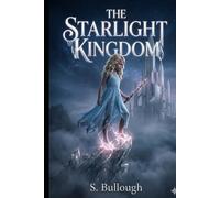 The Starlight Kingdom: A Middle Grade Fantasy Adventure About Courage, Magic, and Making a Mess