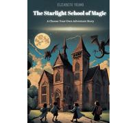 The Starlight School of Magic: A Choose Your Own Adventure Story