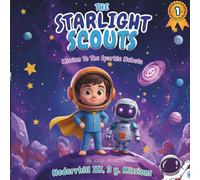 The Starlight Scouts: Mission to the Sparkle Nebula: A Magical Bedtime Story for Kids Ages -9: An Exciting Space Story for Early Readers
