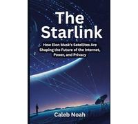 The Starlink: How Elon Musk’s Satellites Are Shaping the Future of the Internet, Power, and Privacy (AI and Gadget Review Update)