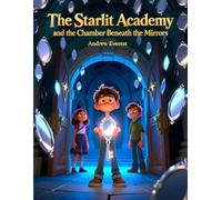 The Starlit Academy and the Chamber Beneath the Mirrors: Perfect Gift to add to the Collection (The Starlit Academy and the Wand of Whispers)