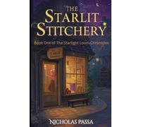 The Starlit Stitchery: Cozy Fantasy of Hearth and Home - Book One of The Starlight Loom Chronicles