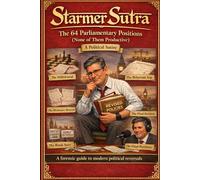 The Starmer Sutra: The 64 Parliamentary Positions - None of Them Productive - A Forensic Catalogue of Political Reversals in Modern Britain