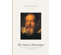The Starry Messenger: Galileo's Sidereus Nuncius - Annotated Edition with Editorial Apparatus