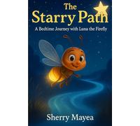 The Starry Path: A Bedtime Journey with Luna the Firefly (Luna the Firefly's Bedtime Journeys)