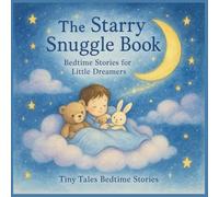 The Starry Snuggle Book: Bedtime Stories For Little Dreamers (Tiny Tales Bedtime Stories)
