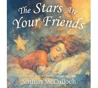The Stars Are Your Friends: A Bedtime Story of Comfort, Courage, and Love