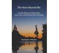 The Stars Beyond Me: A Poetic Memoir of Mountains, Love, Loss, and the Search for Meaning